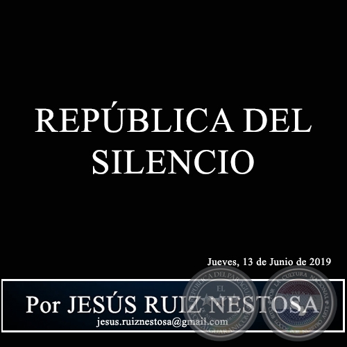 REPÚBLICA DEL SILENCIO - Por JESÚS RUIZ NESTOSA - Jueves, 13 de Junio de 2019